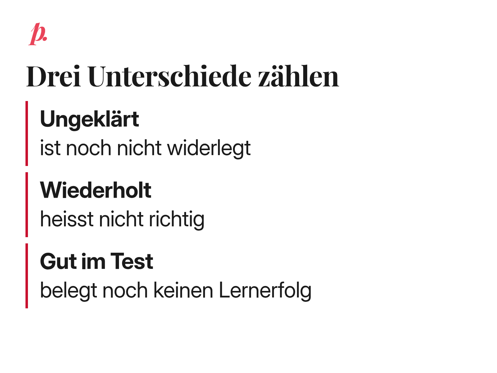 Drei zentrale Unterschiede: Ungeklärt ist noch nicht widerlegt. Wiederholt heisst nicht richtig. Gut im Test belegt noch keinen Lernerfolg.